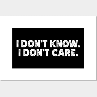 I Don't Know - I Don't Care Posters and Art